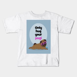 Only hug your pug! Quarantine time! Kids T-Shirt